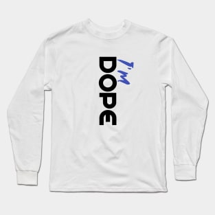 Vertical Vibes: I'm Dope Long Sleeve T-Shirt